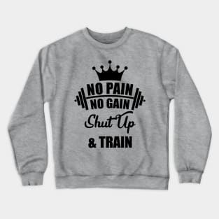 No Pain No Gain Shut Up & Train Crewneck Sweatshirt